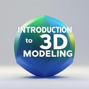Introduction to 3D Modeling