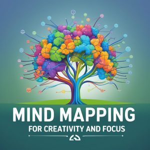 Mind Mapping for Creativity and Focus